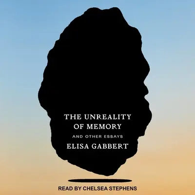 La irrealidad de la memoria: Y otros ensayos - The Unreality of Memory: And Other Essays