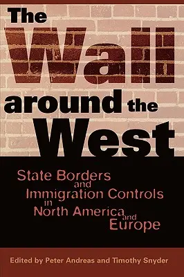 El muro que rodea Occidente: Fronteras estatales y controles de inmigración en Norteamérica y Europa - The Wall Around the West: State Borders and Immigration Controls in North America and Europe