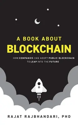 Libro sobre Blockchain: Cómo las empresas pueden adoptar Blockchain pública para dar el salto al futuro - Book About Blockchain: How Companies Can Adopt Public Blockchain to Leap into the Future