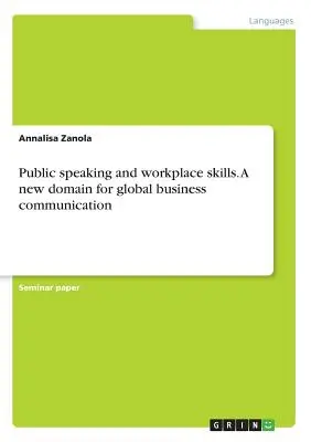 Habilidades para hablar en público y en el lugar de trabajo. Un nuevo dominio para la comunicación empresarial global - Public speaking and workplace skills. A new domain for global business communication