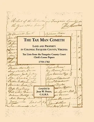 The Tax Man Cometh. Tierras y propiedades en el condado colonial de Fauquier, Virginia: Tax List from the Fauquier County Court Clerk's Loose Papers 1759-1782 (Lista de impuestos de los documentos sueltos del secretario del tribunal del condado de Fauquier 1759-1782) - The Tax Man Cometh. Land and Property in Colonial Fauquier County, Virginia: Tax List from the Fauquier County Court Clerk's Loose Papers 1759-1782