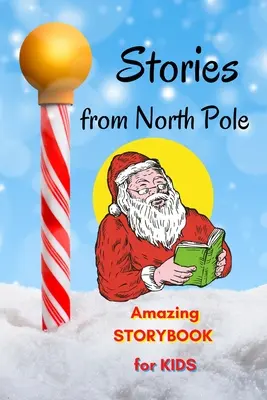 Cuentos del Polo Norte - Libro de cuentos asombrosos para niños: Libro infantil de cuentos cortos para leer en Navidad Libro con cuentos y bellas imágenes, Awes - Stories from North Pole - Amazing Storybook for Kids: Short Story Children's Book to read for Christmas Book with Stories and beautiful pictures, Awes