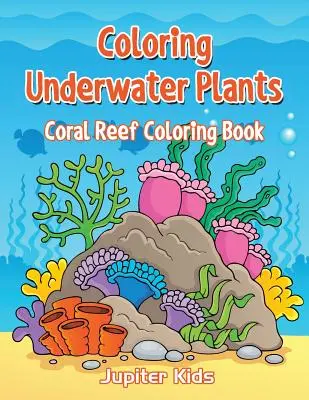 Colorear Plantas Submarinas: Libro para colorear de los arrecifes de coral - Coloring Underwater Plants: Coral Reef Coloring Book
