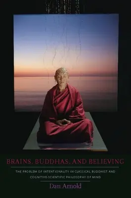 Cerebros, budas y creencias: El problema de la intencionalidad en la filosofía clásica budista y cognitivo-científica de la mente - Brains, Buddhas, and Believing: The Problem of Intentionality in Classical Buddhist and Cognitive-Scientific Philosophy of Mind