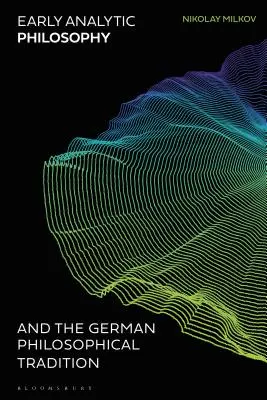 La primera filosofía analítica y la tradición filosófica alemana - Early Analytic Philosophy and the German Philosophical Tradition