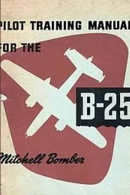 Manual de formación de pilotos para el bombardero Mitchell B-25 - Pilot Training Manual for the Mitchell Bomber B-25