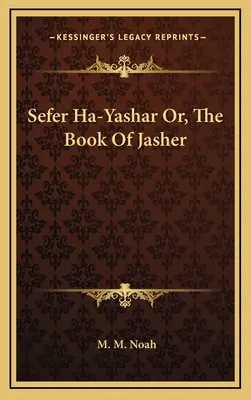 Sefer Ha-Yashar o Libro de Jasher - Sefer Ha-Yashar Or, The Book Of Jasher