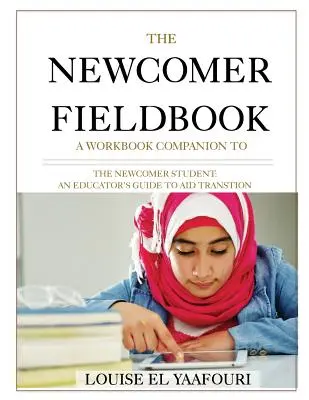 The Newcomer Fieldbook: Un libro de ejercicios complementario de El estudiante recién llegado - The Newcomer Fieldbook: A Workbook Companion to The Newcomer Student