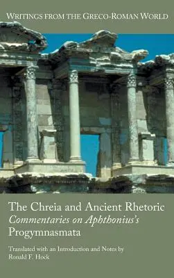 La Chreia y la retórica antigua: Comentarios a los Progymnasmata de Aphthonius - The Chreia and Ancient Rhetoric: Commentaries on Aphthonius's Progymnasmata