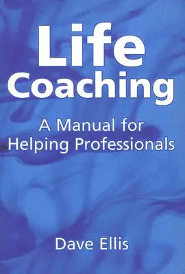 Coaching vital: Manual para profesionales de la ayuda - Life Coaching: A Manual for Helping Professional