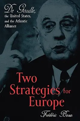 Dos estrategias para Europa: De Gaulle, Estados Unidos y la Alianza Atlántica - Two Strategies for Europe: De Gaulle, the United States, and the Atlantic Alliance