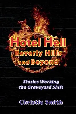 Hotel Hell Beverly Hills and Beyond: Historias del turno de noche - Hotel Hell Beverly Hills and Beyond: Stories Working the Graveyard Shift