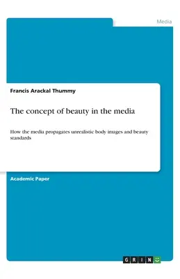 El concepto de belleza en los medios de comunicación: Cómo los medios de comunicación propagan imágenes corporales y cánones de belleza poco realistas - The concept of beauty in the media: How the media propagates unrealistic body images and beauty standards