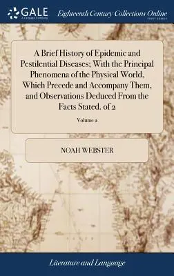 Una breve historia de las enfermedades epidémicas y pestíferas; con los principales fenómenos del mundo físico que las preceden y acompañan, y la observación de sus causas. - A Brief History of Epidemic and Pestilential Diseases; With the Principal Phenomena of the Physical World, Which Precede and Accompany Them, and Obser