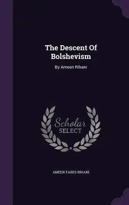 El descenso del bolchevismo: Por Ameen Rihani - The Descent Of Bolshevism: By Ameen Rihani