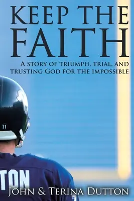 Mantén la fe: Una historia de triunfo, prueba y confianza en Dios para lo imposible - Keep the Faith: A Story of Triumph, Trial, and Trusting God for the Impossible