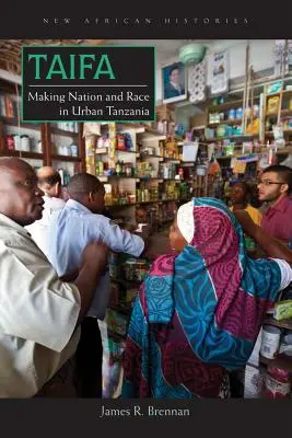Taifa: Nación y raza en la Tanzania urbana - Taifa: Making Nation and Race in Urban Tanzania