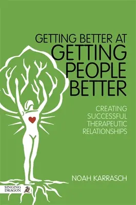 Getting Better at Getting People Better: Cómo crear relaciones terapéuticas exitosas - Getting Better at Getting People Better: Creating Successful Therapeutic Relationships