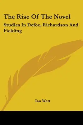 El auge de la novela: Estudios sobre Defoe, Richardson y Fielding - The Rise of the Novel: Studies in Defoe, Richardson and Fielding