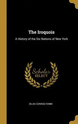 Los iroqueses: Historia de las Seis Naciones de Nueva York - The Iroquois: A History of the Six Nations of New York