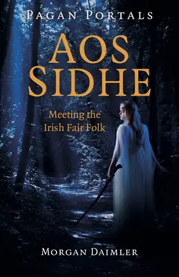 Portales Paganos - Aos Sidhe: Encuentro con el pueblo irlandés de las hadas - Pagan Portals - Aos Sidhe: Meeting the Irish Fair Folk