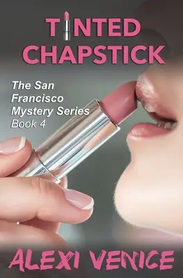 Tinted Chapstick, La serie de misterio de San Francisco, Libro 4 - Tinted Chapstick, The San Francisco Mystery Series, Book 4