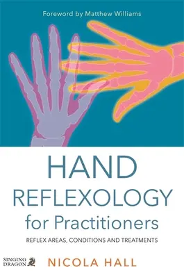 Reflexología manual para profesionales: Áreas reflejas, afecciones y tratamientos - Hand Reflexology for Practitioners: Reflex Areas, Conditions and Treatments