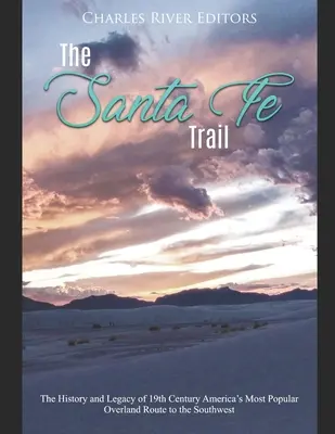 El Camino de Santa Fe: Historia y legado de la ruta terrestre más popular del siglo XIX hacia el suroeste de Estados Unidos - The Santa Fe Trail: The History and Legacy of 19th Century America's Most Popular Overland Route to the Southwest