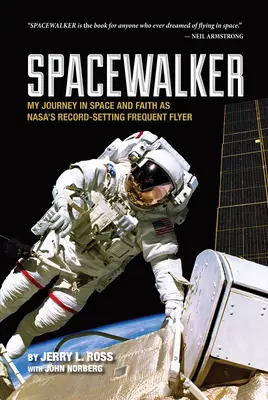 Spacewalker: Mi viaje por el espacio y la fe como viajero frecuente de la NASA que bate récords - Spacewalker: My Journey in Space and Faith as Nasa's Record-Setting Frequent Flyer