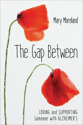 La brecha entre: Amar y apoyar a una persona con Alzheimer - The Gap Between: Loving and Supporting Someone with Alzheimer's