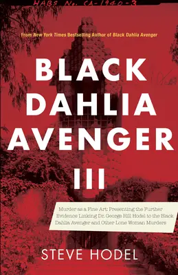 El Vengador de la Dalia Negra III: El asesinato como arte: Presentación de nuevas pruebas que relacionan al Dr. George Hill Hodel con la Dalia Negra y otros asesinatos en solitario. - Black Dahlia Avenger III: Murder as a Fine Art: Presenting the Further Evidence Linking Dr. George Hill Hodel to the Black Dahlia and Other Lone