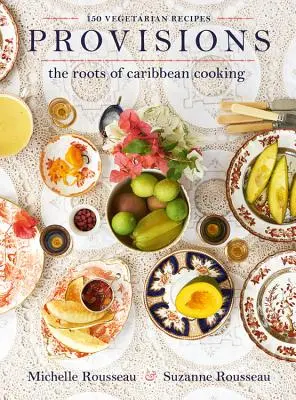 Provisiones: Las raíces de la cocina caribeña -- 150 recetas vegetarianas - Provisions: The Roots of Caribbean Cooking -- 150 Vegetarian Recipes