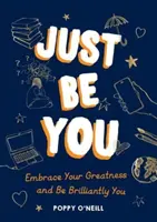 Simplemente sé tú - Abraza tu grandeza y sé brillantemente tú - Just Be You - Embrace Your Greatness and Be Brilliantly You