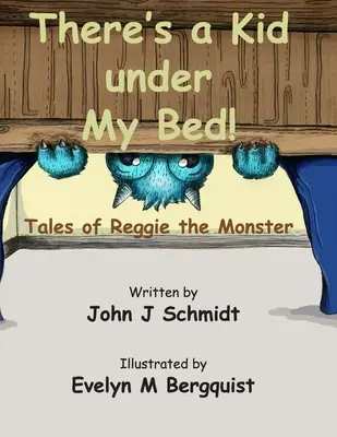 ¡Hay un niño debajo de mi cama! Cuentos de Reggie el Monstruo - There's a Kid Under My Bed! Tales of Reggie the Monster