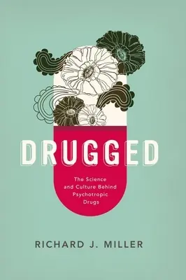 Drogados: La ciencia y la cultura detrás de las drogas psicotrópicas - Drugged: The Science and Culture Behind Psychotropic Drugs