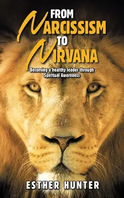 Del Narcisismo al Nirvana: Cómo convertirse en un líder saludable a través de la conciencia espiritual - From Narcissism to Nirvana: Becoming a Healthy Leader Through Spiritual Awareness