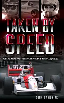 Atrapados por la velocidad: Héroes caídos del automovilismo y su legado - Taken by Speed: Fallen Heroes of Motor Sport and Their Legacies