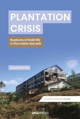 Plantation Crisis: Rupturas de la vida dalit en el cinturón del té indio - Plantation Crisis: Ruptures of Dalit Life in the Indian Tea Belt