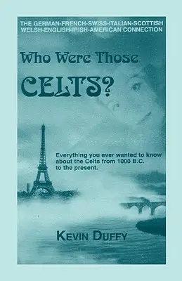 ¿Quiénes eran esos celtas? La conexión germano-francesa-suiza-italiana-escocesa-galesa-inglesa-irlandesa-americana - Who Were Those Celts?: The German-French-Swiss-Italian-Scottish-Welsh-English-Irish American Connection