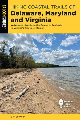 Senderismo por los senderos costeros de Delaware, Maryland y Virginia: Caminatas por la costa desde la península de Delmarva hasta la región Tidewater de Virginia - Hiking Coastal Trails of Delaware, Maryland, and Virginia: Waterfront Hikes from the Delmarva Peninsula to Virginia's Tidewater Region