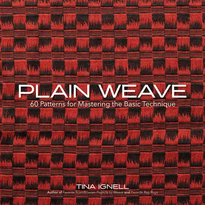 Tejido llano: 60 patrones para dominar la técnica básica - Plain Weave: 60 Patterns for Mastering the Basic Technique