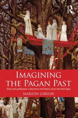 Imaginando el pasado pagano: Dioses y diosas en la literatura y la historia desde la Edad Media - Imagining the Pagan Past: Gods and Goddesses in Literature and History Since the Dark Ages