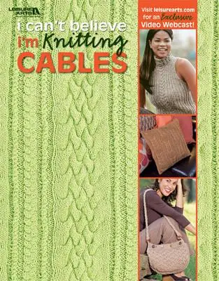 No puedo creer que esté tejiendo cables (Leisure Arts #4281) - I Can't Believe I'm Knitting Cables (Leisure Arts #4281)