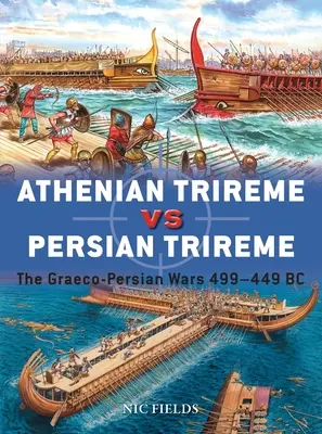 La trirreme ateniense contra la trirreme persa: las guerras greco-persas 499-449 a.C. - Athenian Trireme Vs Persian Trireme: The Graeco-Persian Wars 499-449 BC