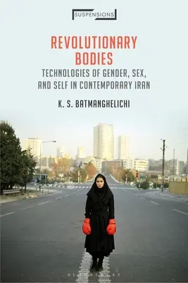 Cuerpos revolucionarios: Tecnologías de género, sexo y yo en el Irán contemporáneo - Revolutionary Bodies: Technologies of Gender, Sex, and Self in Contemporary Iran