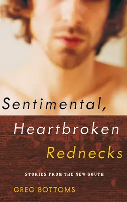 Sentimental, Heartbroken Rednecks: Historias del Nuevo Sur - Sentimental, Heartbroken Rednecks: Stories from the New South