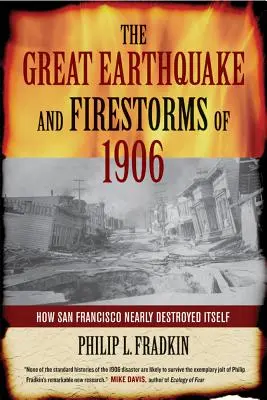 El gran terremoto y las tormentas de fuego de 1906: Cómo San Francisco estuvo a punto de destruirse a sí misma - The Great Earthquake and Firestorms of 1906: How San Francisco Nearly Destroyed Itself