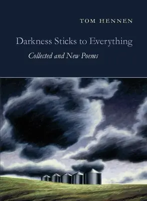 Darkness Sticks to Everything: Collected and New Poems (La oscuridad se pega a todo) - Darkness Sticks to Everything: Collected and New Poems