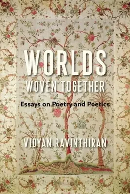 Mundos entretejidos: Ensayos sobre poesía y poética - Worlds Woven Together: Essays on Poetry and Poetics