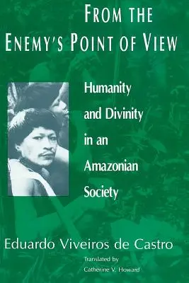 Desde el punto de vista del enemigo: Humanidad y divinidad en una sociedad amazónica - From the Enemy's Point of View: Humanity and Divinity in an Amazonian Society